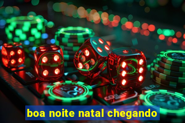 boa noite natal chegando